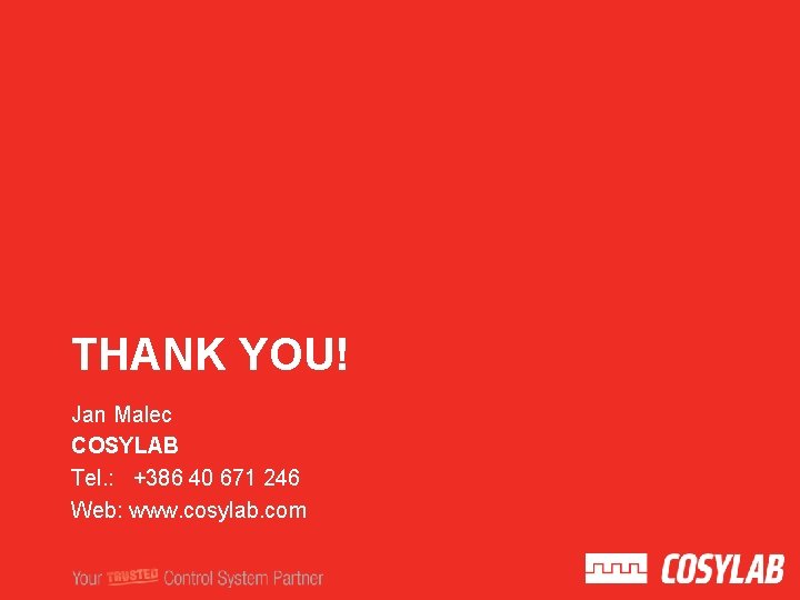THANK YOU! Jan Malec COSYLAB Tel. : +386 40 671 246 Web: www. cosylab.