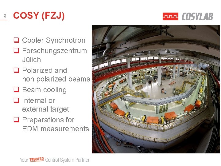 3 COSY (FZJ) q Cooler Synchrotron q Forschungszentrum Jülich q Polarized and non polarized