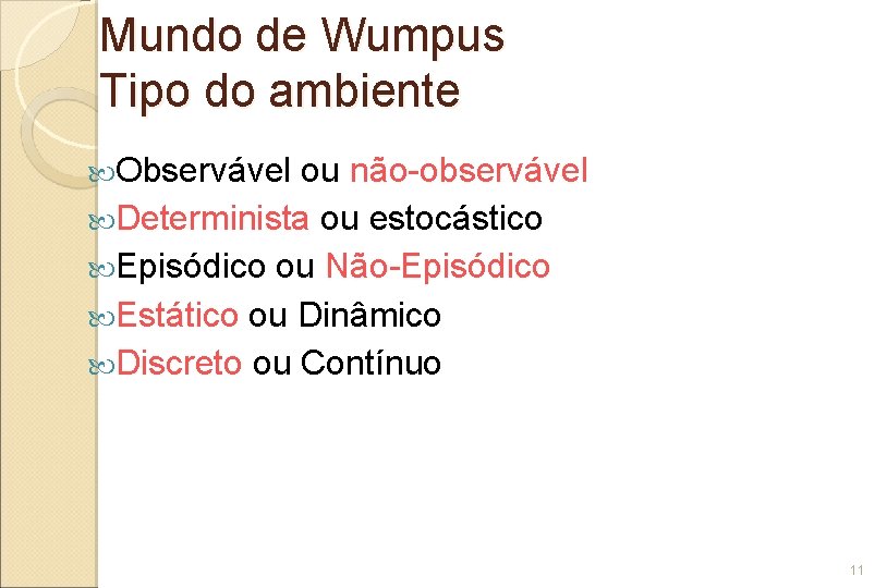 Mundo de Wumpus Tipo do ambiente Observável ou não-observável Determinista ou estocástico Episódico ou