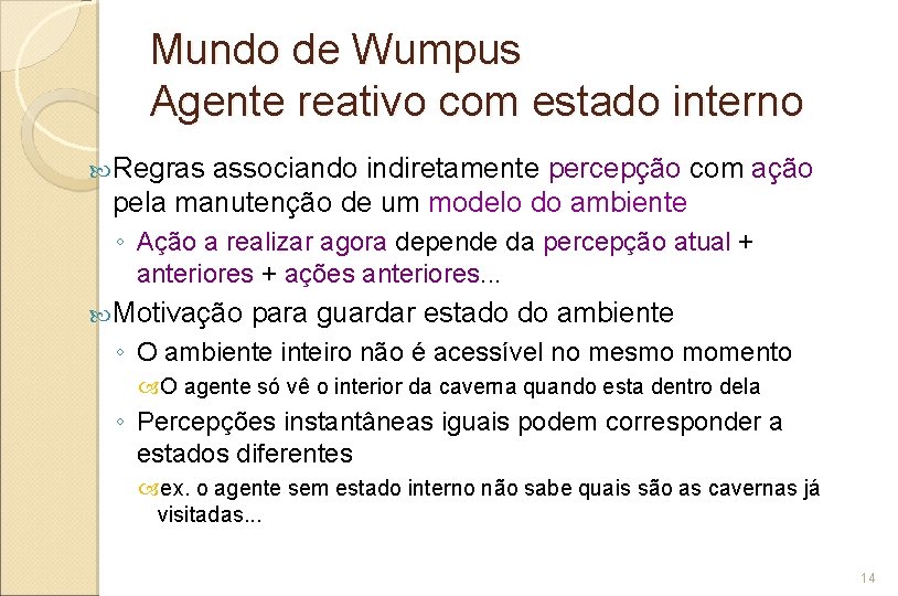 Mundo de Wumpus Agente reativo com estado interno Regras associando indiretamente percepção com ação