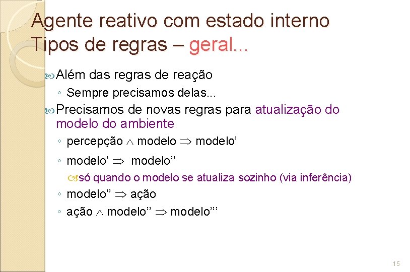 Agente reativo com estado interno Tipos de regras – geral. . . Além das