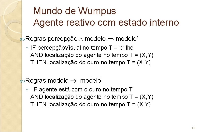 Mundo de Wumpus Agente reativo com estado interno Regras percepção modelo’ ◦ IF percepção.