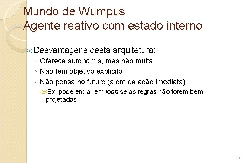 Mundo de Wumpus Agente reativo com estado interno Desvantagens desta arquitetura: ◦ Oferece autonomia,