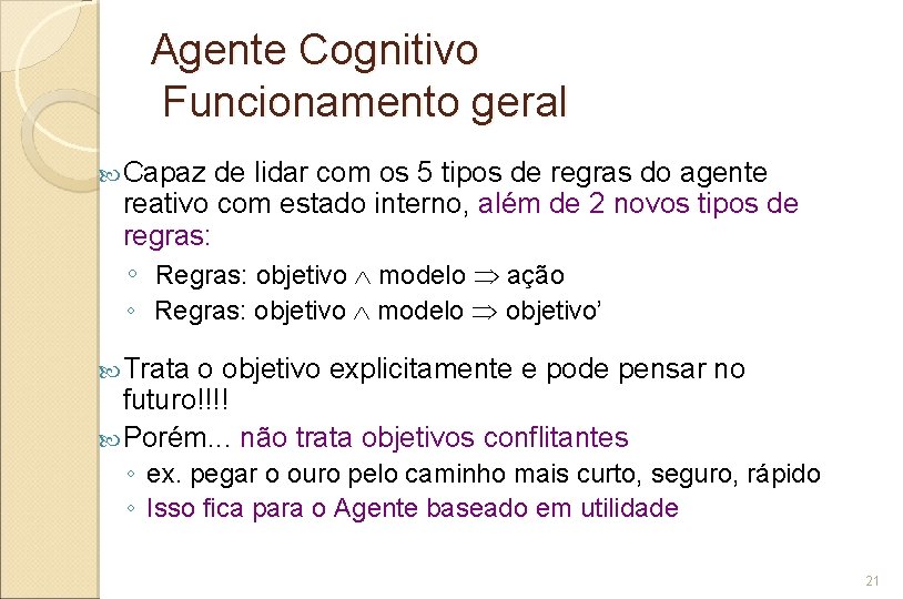 Agente Cognitivo Funcionamento geral Capaz de lidar com os 5 tipos de regras do