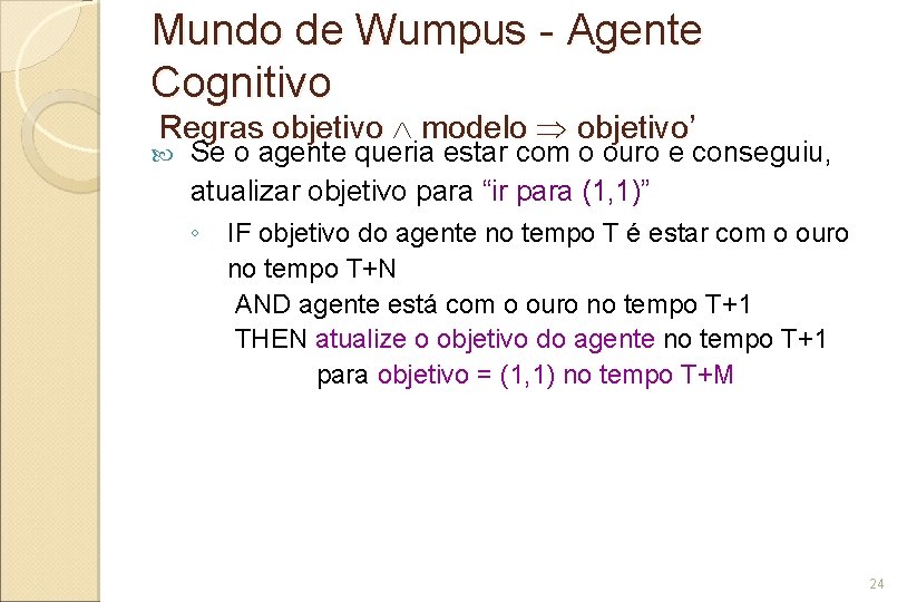 Mundo de Wumpus - Agente Cognitivo Regras objetivo modelo objetivo’ Se o agente queria