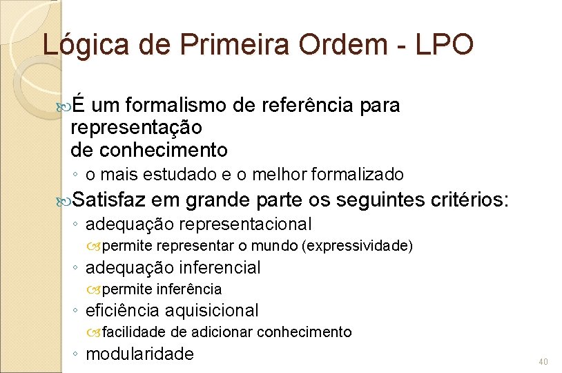 Lógica de Primeira Ordem - LPO É um formalismo de referência para representação de