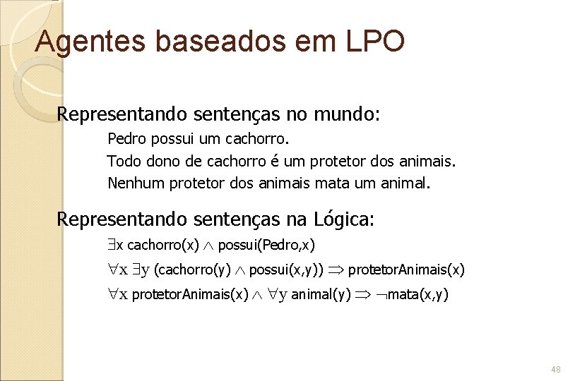 Agentes baseados em LPO Representando sentenças no mundo: Pedro possui um cachorro. Todo dono