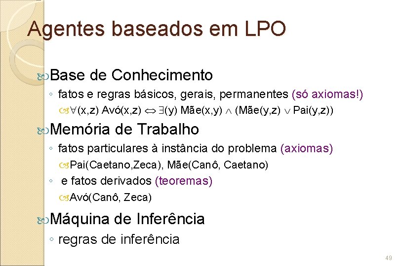 Agentes baseados em LPO Base de Conhecimento ◦ fatos e regras básicos, gerais, permanentes