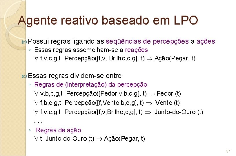 Agente reativo baseado em LPO Possui regras ligando as seqüências de percepções a ações