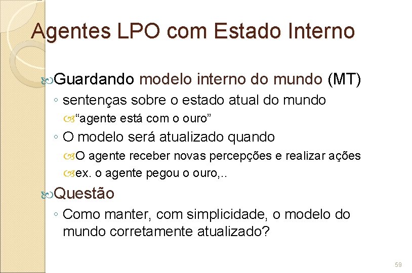 Agentes LPO com Estado Interno Guardando modelo interno do mundo (MT) ◦ sentenças sobre