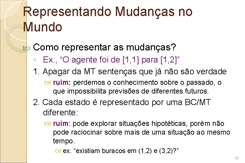 Representando Mudanças no Mundo Como representar as mudanças? ◦ Ex. , “O agente foi