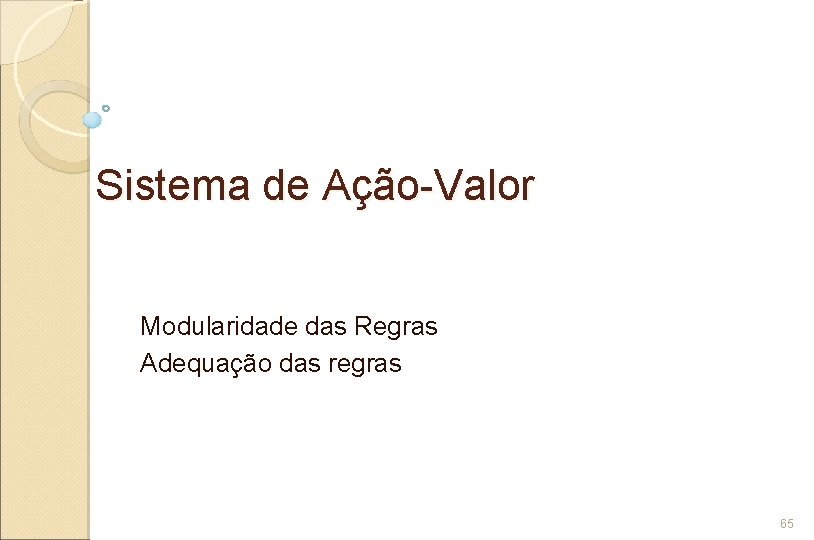 Sistema de Ação-Valor Modularidade das Regras Adequação das regras 65 