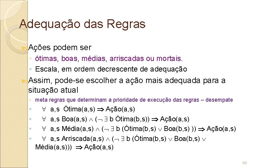 Adequação das Regras Ações podem ser ◦ ótimas, boas, médias, arriscadas ou mortais. ◦