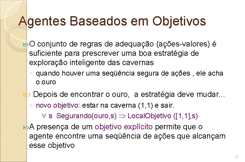 Agentes Baseados em Objetivos O conjunto de regras de adequação (ações-valores) é suficiente para