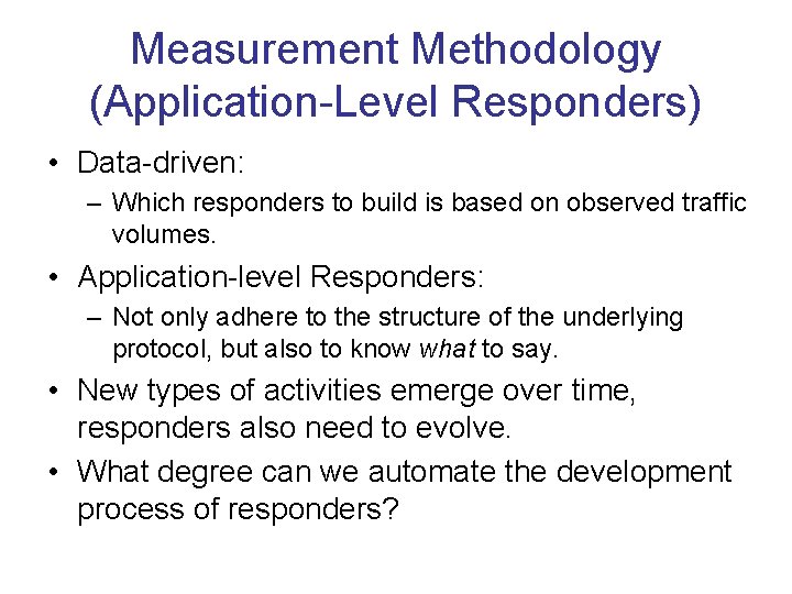 Measurement Methodology (Application-Level Responders) • Data-driven: – Which responders to build is based on