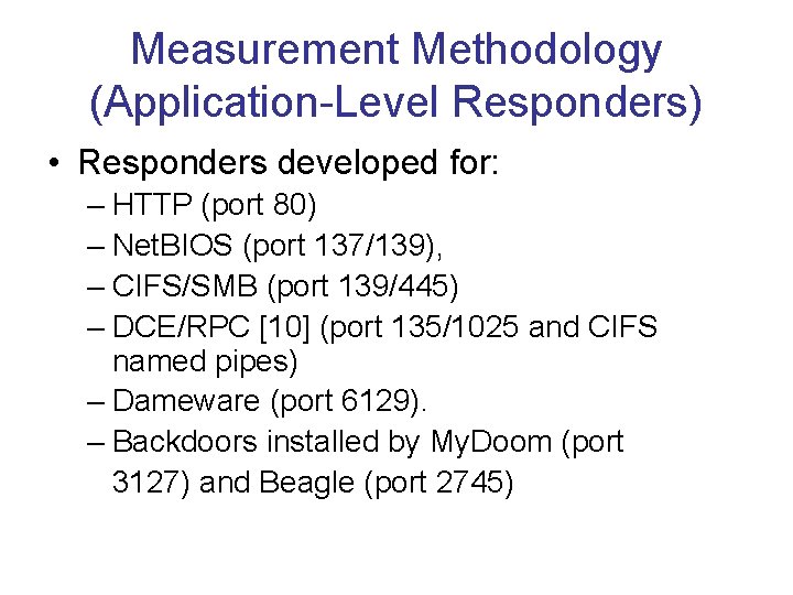 Measurement Methodology (Application-Level Responders) • Responders developed for: – HTTP (port 80) – Net.