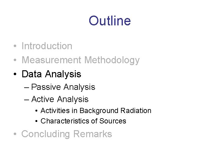 Outline • Introduction • Measurement Methodology • Data Analysis – Passive Analysis – Active