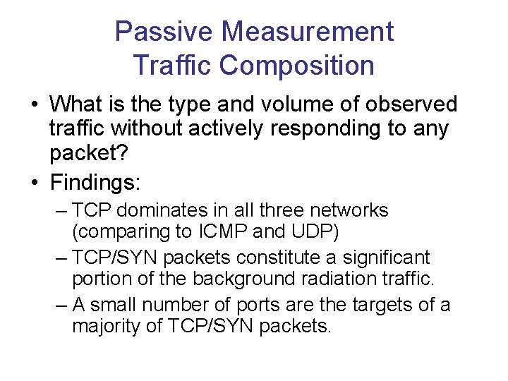 Passive Measurement Traffic Composition • What is the type and volume of observed traffic