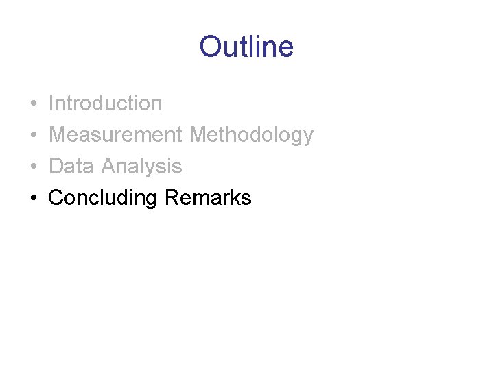 Outline • • Introduction Measurement Methodology Data Analysis Concluding Remarks 