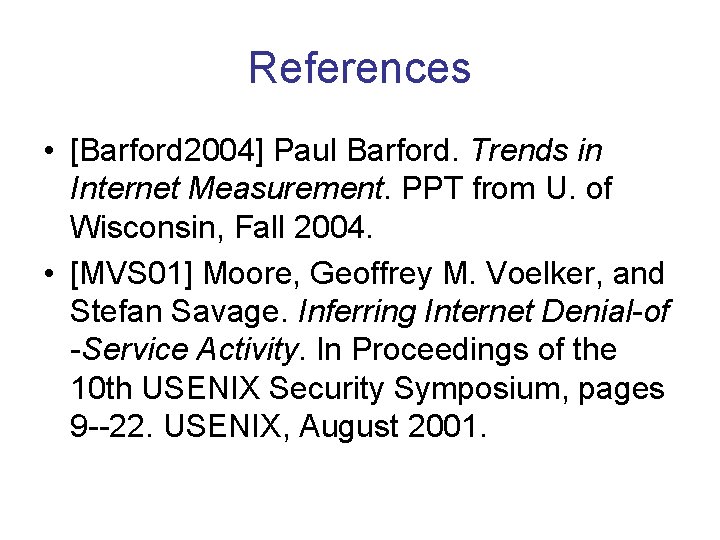 References • [Barford 2004] Paul Barford. Trends in Internet Measurement. PPT from U. of