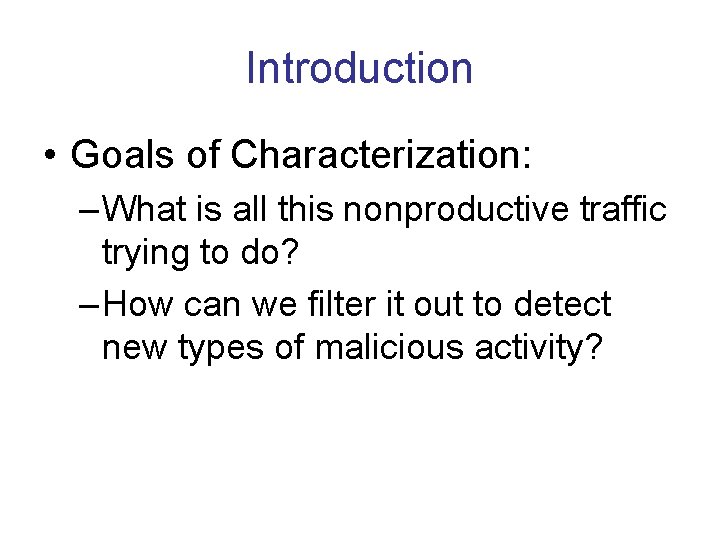 Introduction • Goals of Characterization: – What is all this nonproductive traffic trying to