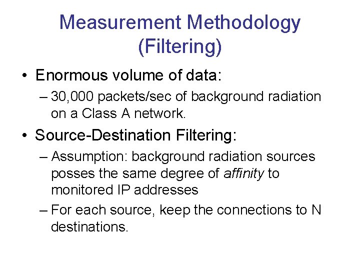 Measurement Methodology (Filtering) • Enormous volume of data: – 30, 000 packets/sec of background