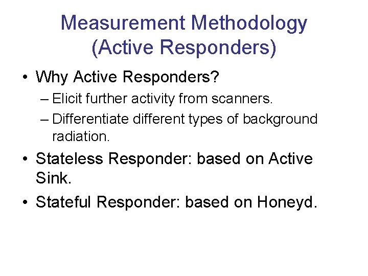Measurement Methodology (Active Responders) • Why Active Responders? – Elicit further activity from scanners.