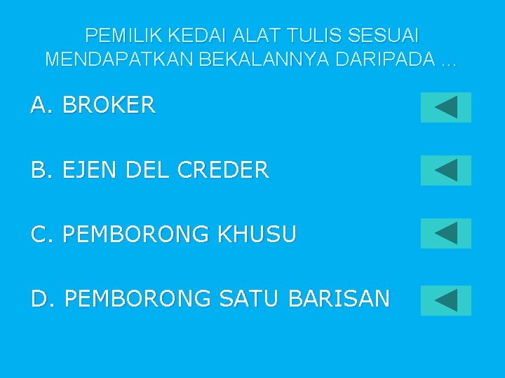 PEMILIK KEDAI ALAT TULIS SESUAI MENDAPATKAN BEKALANNYA DARIPADA … A. BROKER B. EJEN DEL