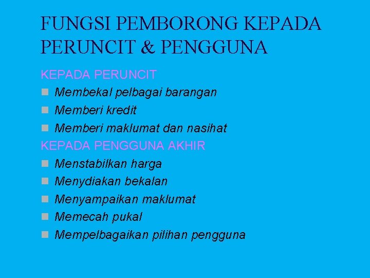 FUNGSI PEMBORONG KEPADA PERUNCIT & PENGGUNA KEPADA PERUNCIT n Membekal pelbagai barangan n Memberi