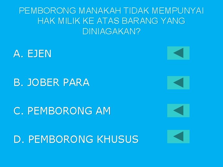 PEMBORONG MANAKAH TIDAK MEMPUNYAI HAK MILIK KE ATAS BARANG YANG DINIAGAKAN? A. EJEN B.