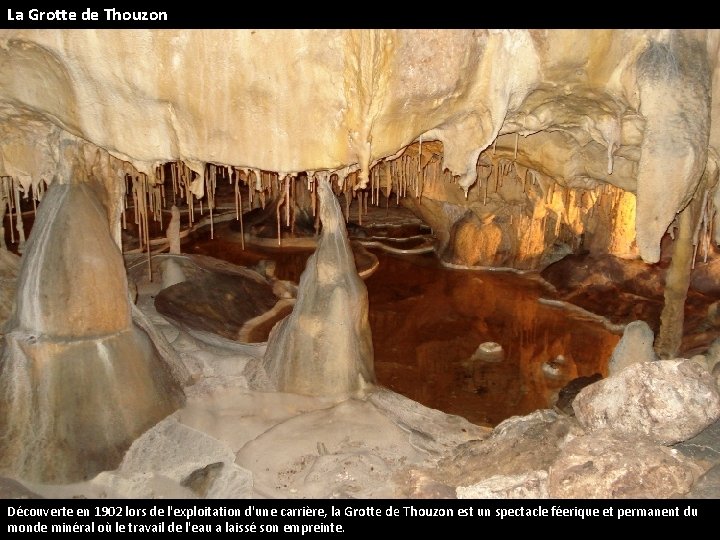 La Grotte de Thouzon Découverte en 1902 lors de l'exploitation d'une carrière, la Grotte
