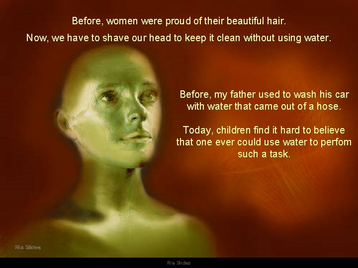 Before, women were proud of their beautiful hair. Now, we have to shave our