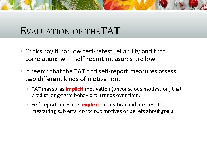 EVALUATION OF THE TAT § Critics say it has low test-retest reliability and that