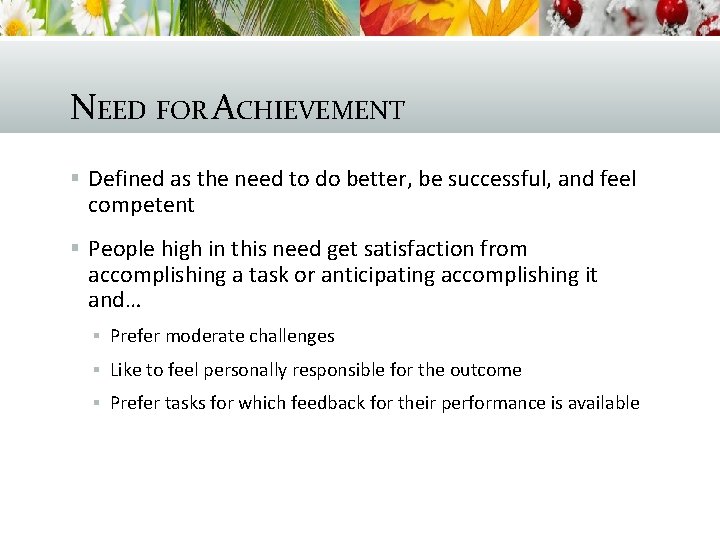 NEED FOR ACHIEVEMENT § Defined as the need to do better, be successful, and