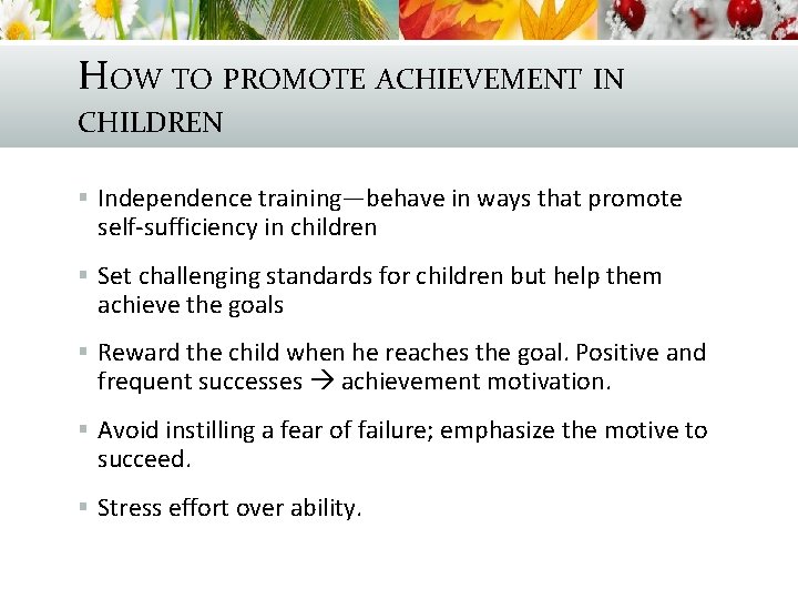 HOW TO PROMOTE ACHIEVEMENT IN CHILDREN § Independence training—behave in ways that promote self-sufficiency