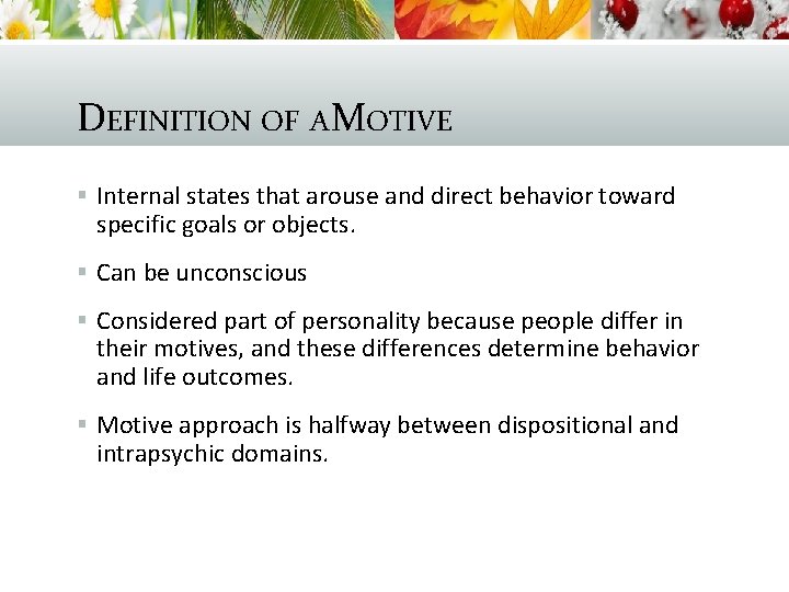 DEFINITION OF A MOTIVE § Internal states that arouse and direct behavior toward specific