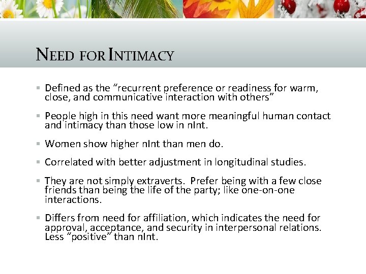 NEED FOR INTIMACY § Defined as the “recurrent preference or readiness for warm, close,