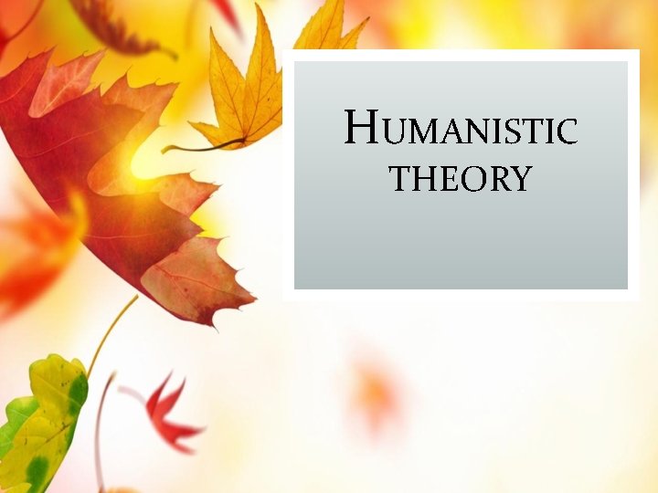 HUMANISTIC THEORY 