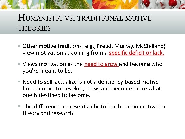 HUMANISTIC VS. TRADITIONAL MOTIVE THEORIES § Other motive traditions (e. g. , Freud, Murray,