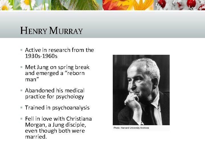 HENRY MURRAY § Active in research from the 1930 s-1960 s § Met Jung