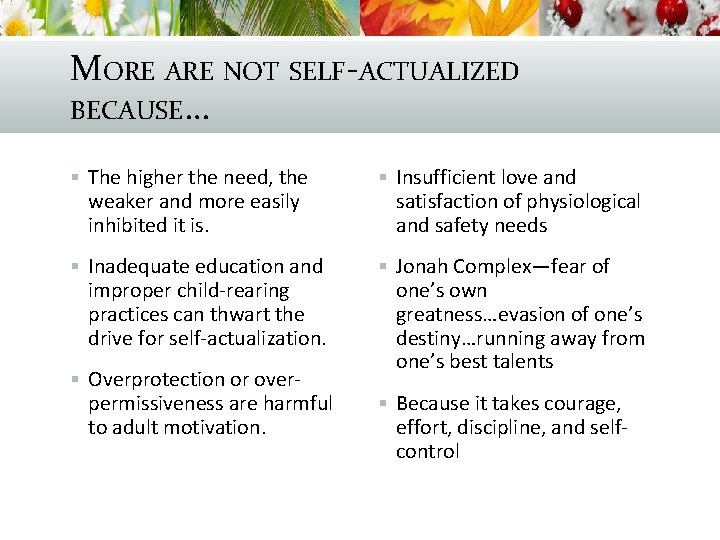 MORE ARE NOT SELF-ACTUALIZED BECAUSE… § The higher the need, the § Insufficient love