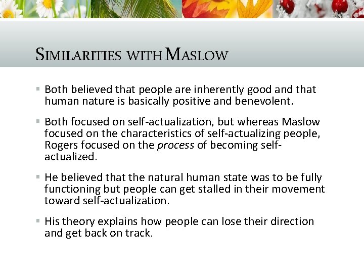 SIMILARITIES WITH MASLOW § Both believed that people are inherently good and that human