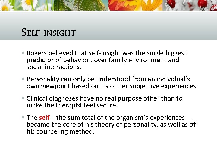 SELF-INSIGHT § Rogers believed that self-insight was the single biggest predictor of behavior…over family