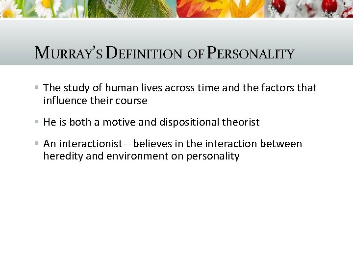 MURRAY’S DEFINITION OF PERSONALITY § The study of human lives across time and the