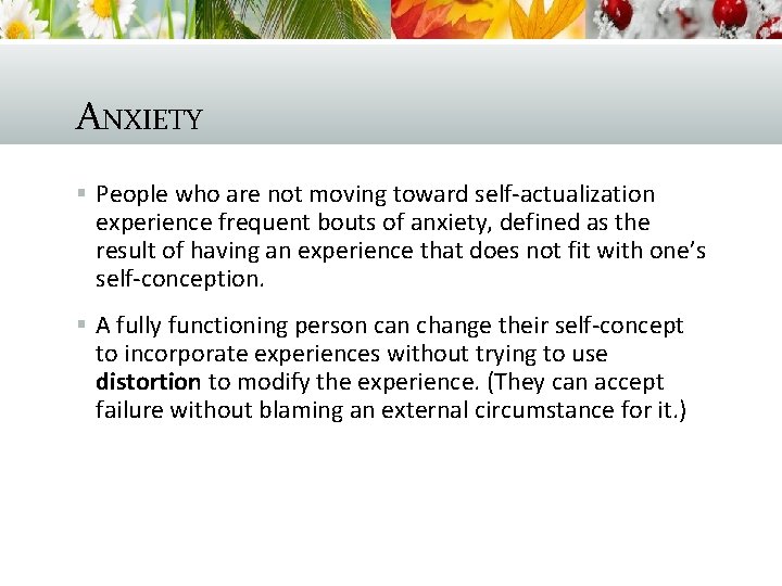 ANXIETY § People who are not moving toward self-actualization experience frequent bouts of anxiety,