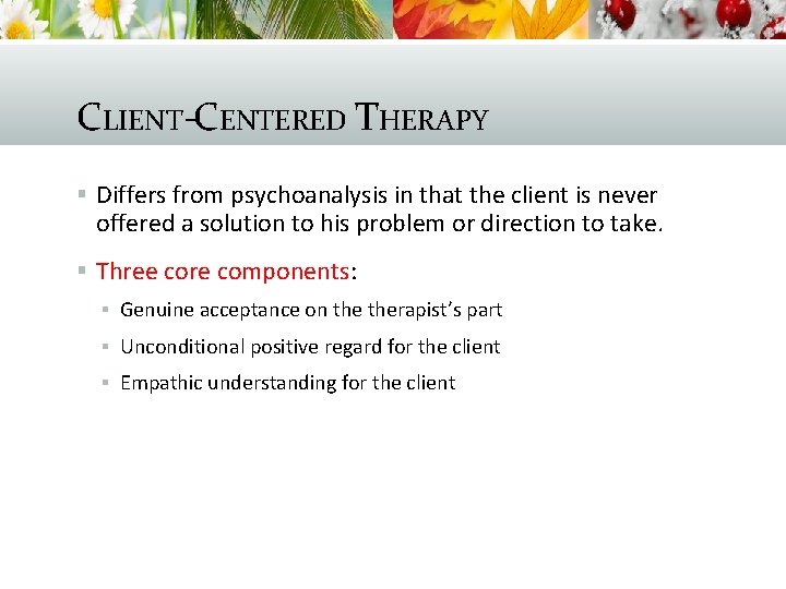 CLIENT-CENTERED THERAPY § Differs from psychoanalysis in that the client is never offered a