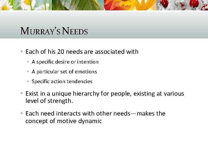 MURRAY’S NEEDS § Each of his 20 needs are associated with § A specific