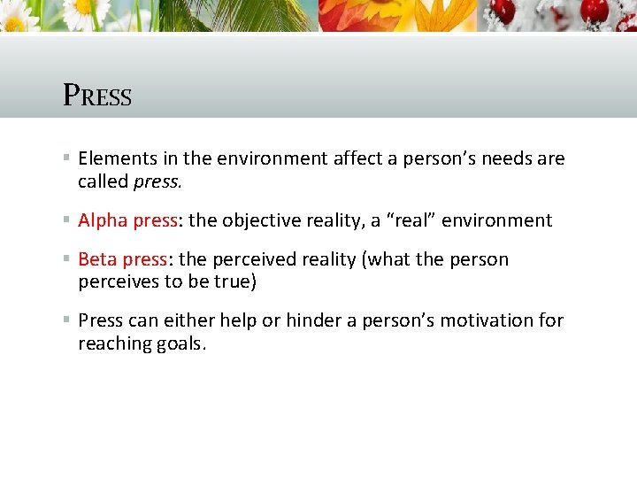 PRESS § Elements in the environment affect a person’s needs are called press. §