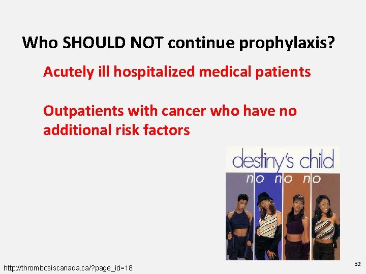Who SHOULD NOT continue prophylaxis? Acutely ill hospitalized medical patients Outpatients with cancer who