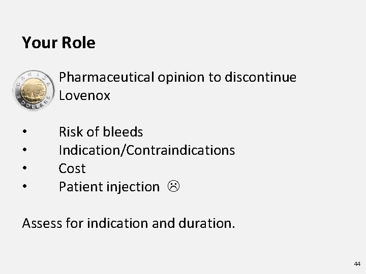 Your Role Pharmaceutical opinion to discontinue Lovenox • • Risk of bleeds Indication/Contraindications Cost